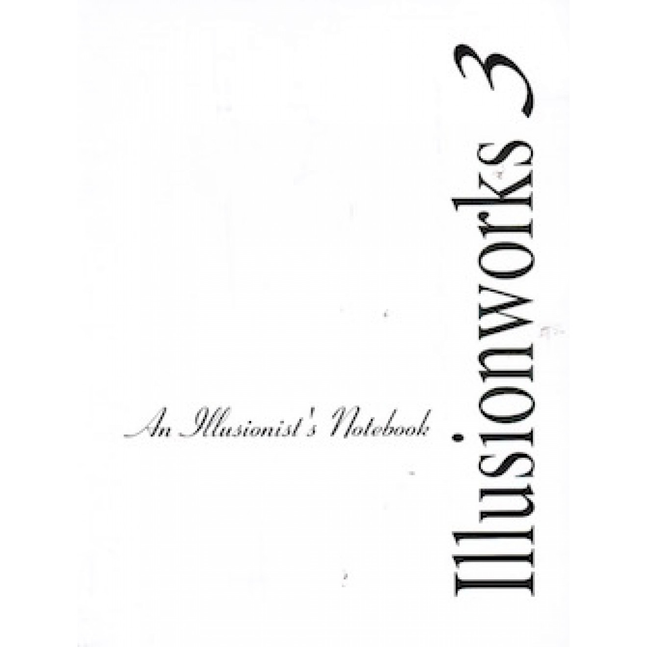 Illusionworks 3 - An Illusionist's Notebook